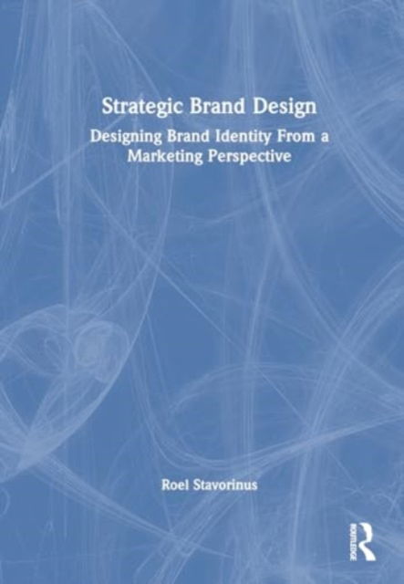 Roel Stavorinus · Strategic Brand Design: Designing Brand Identity From a Marketing Perspective (Paperback Book) (2024)