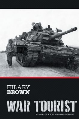 Cover for Hilary Brown · War Tourist: Memoirs of a Foreign Correspondent (Paperback Book) (2021)