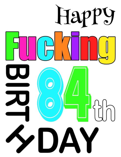 Cover for Level Up Designs · Happy Fucking 84th Birthday (Paperback Book) (2019)