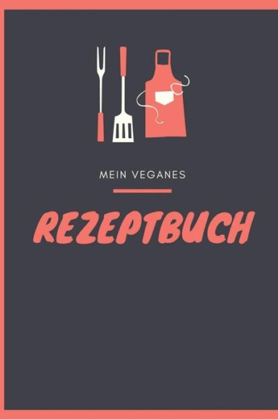 Cover for Veganes Rezptbuch Publishing · Mein Veganes Rezeptbuch (Paperback Book) (2019)