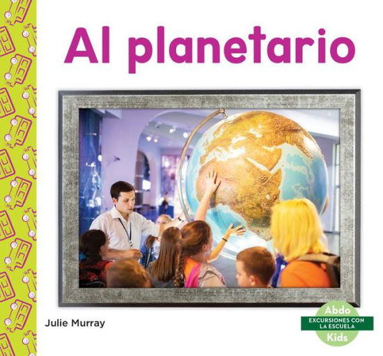 Al Planetario (Planetarium) - Julie Murray - Books - Abdo Kids Junior - 9781098204143 - August 1, 2021