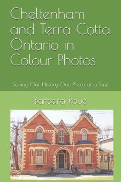 Cover for Barbara Raue · Cheltenham and Terra Cotta Ontario in Colour Photos (Paperback Bog) (2019)