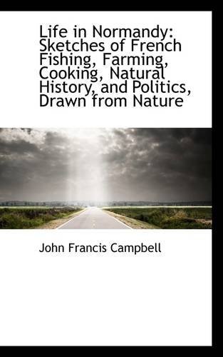 Cover for John Francis Campbell · Life in Normandy: Sketches of French Fishing, Farming, Cooking, Natural History, and Politics, Drawn (Taschenbuch) (2009)