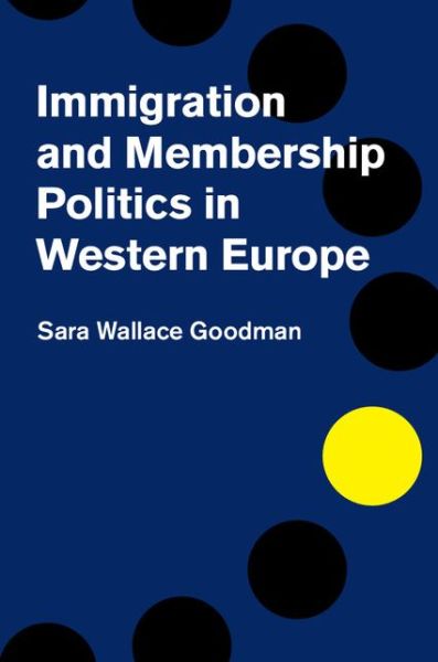 Cover for Goodman, Sara Wallace (University of California, Irvine) · Immigration and Membership Politics in Western Europe (Hardcover Book) (2014)