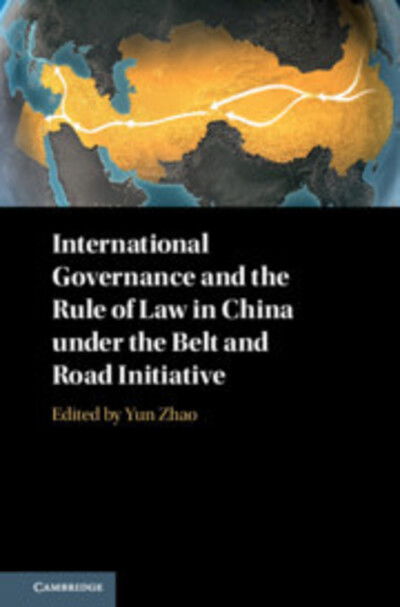 Cover for Yun Zhao · International Governance and the Rule of Law in China under the Belt and Road Initiative (Hardcover Book) (2018)