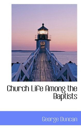 Church Life Among the Baptists - George Duncan - Książki - BiblioLife - 9781110157143 - 20 maja 2009