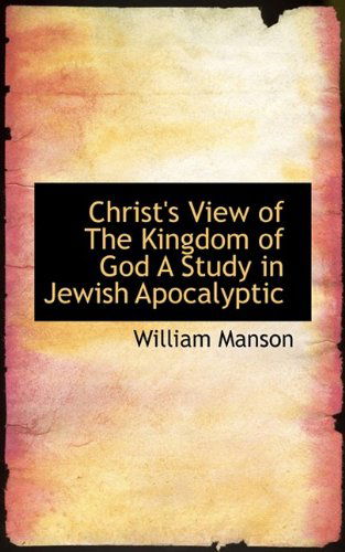 Cover for William Manson · Christ's View of the Kingdom of God a Study in Jewish Apocalyptic (Taschenbuch) (2009)