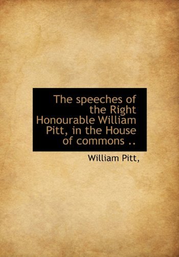 Cover for William Pitt · The Speeches of the Right Honourable William Pitt, in the House of Commons .. (Hardcover Book) (2009)