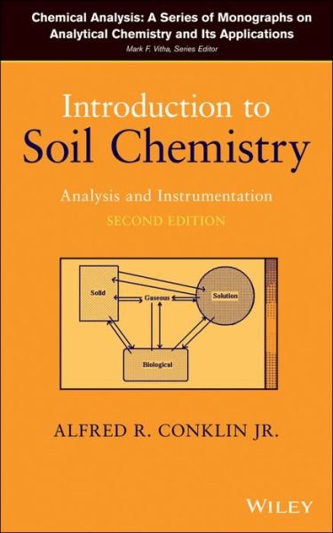Cover for Conklin, Alfred R. (Wilmington College, Ohio, USA; Leyte State University, Philippines; Philippine-American Educational Foundation, Makati City, Philippines) · Introduction to Soil Chemistry: Analysis and Instrumentation - Chemical Analysis: A Series of Monographs on Analytical Chemistry and Its Applications (Inbunden Bok) (2014)