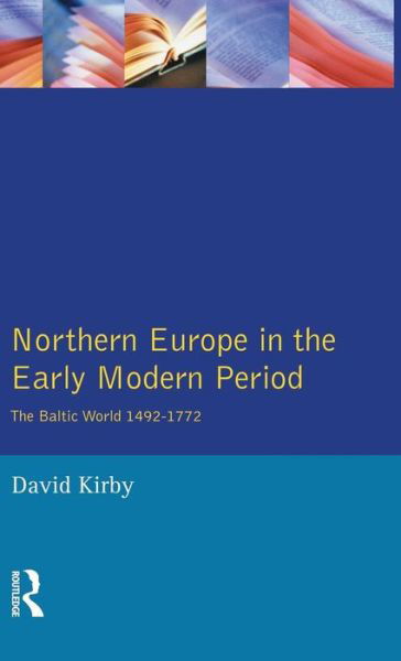 Northern Europe in the Early Modern Period: The Baltic World 1492-1772 - David Kirby - Books - Taylor & Francis Ltd - 9781138836143 - February 9, 2015