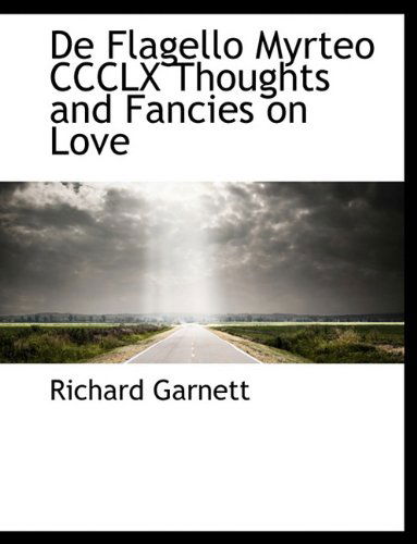 Cover for Richard Garnett · De Flagello Myrteo  Ccclx Thoughts and Fancies on Love (Paperback Book) (2010)