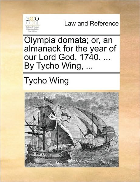Cover for Tycho Wing · Olympia Domata; Or, an Almanack for the Year of Our Lord God, 1740. ... by Tycho Wing, ... (Paperback Book) (2010)