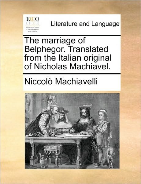 Cover for Niccolo Machiavelli · The Marriage of Belphegor. Translated from the Italian Original of Nicholas Machiavel. (Taschenbuch) (2010)