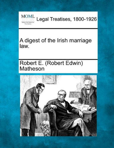 Cover for Robert E. (Robert Edwin) Matheson · A Digest of the Irish Marriage Law. (Paperback Book) (2010)