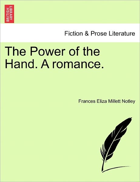 Cover for Frances Eliza Millett Notley · The Power of the Hand. a Romance. (Paperback Bog) (2011)