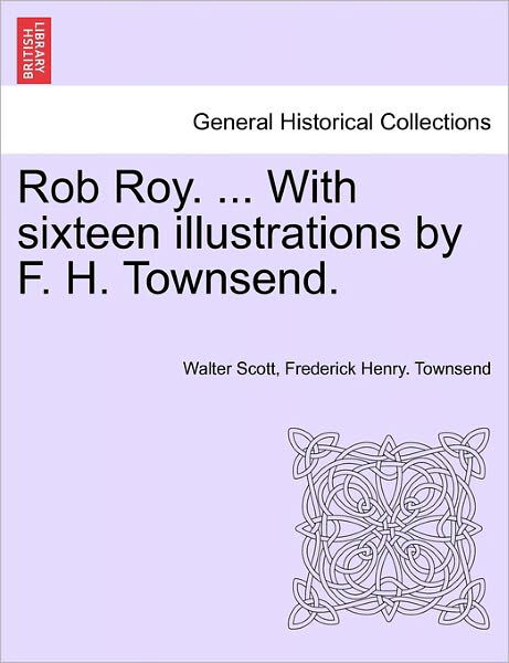 Rob Roy. ... with Sixteen Illustrations by F. H. Townsend. - Walter Scott - Böcker - British Library, Historical Print Editio - 9781241233143 - 1 mars 2011