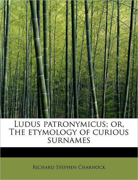 Cover for Richard Stephen Charnock · Ludus Patronymicus; Or, the Etymology of Curious Surnames (Paperback Book) (2009)