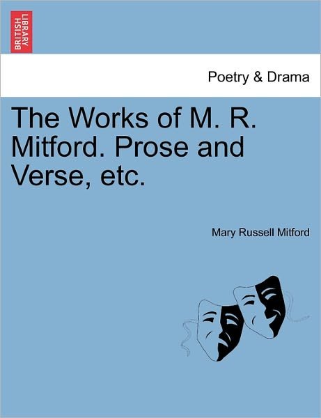 Cover for Mary Russell Mitford · The Works of M. R. Mitford. Prose and Verse, Etc. (Paperback Book) (2011)