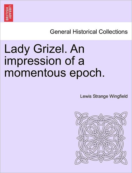 Cover for Lewis Wingfield · Lady Grizel. an Impression of a Momentous Epoch. (Paperback Book) (2011)