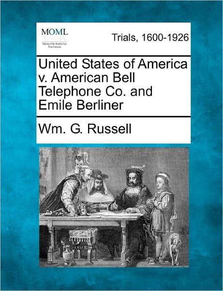 Cover for Wm G Russell · United States of America V. American Bell Telephone Co. and Emile Berliner (Paperback Book) (2011)