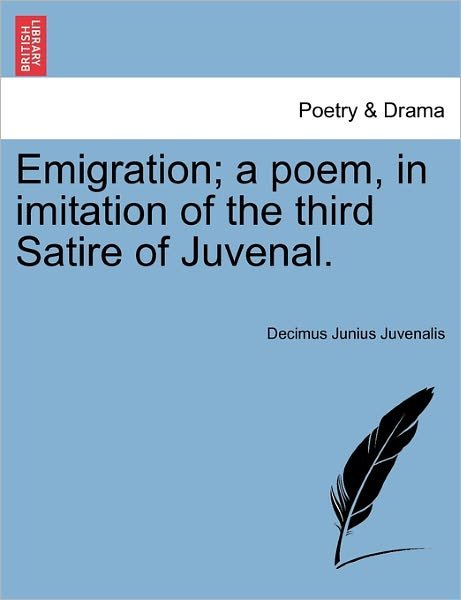 Cover for Decimus Junius Juvenalis Juvenal · Emigration; a Poem, in Imitation of the Third Satire of Juvenal. (Pocketbok) (2011)