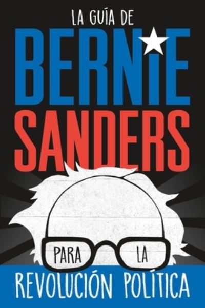 Cover for Bernie Sanders · La gu?a de Bernie Sanders para la revoluci?n pol?tica / Bernie Sa (Taschenbuch) [Spanish edition] (2020)