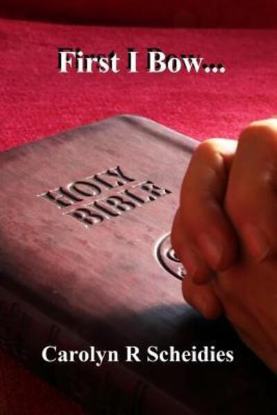 Cover for Carolyn R Scheidies · First I Bow (Paperback Book) (2010)