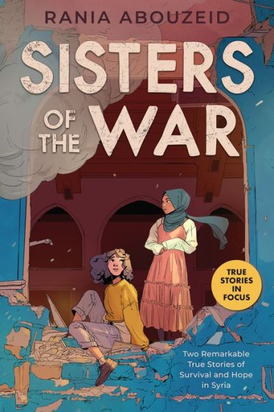 Cover for Rania Abouzeid · Sisters of the War: Two Remarkable True Stories of Survival and Hope in Syria (Scholastic Focus) (Paperback Book) (2022)