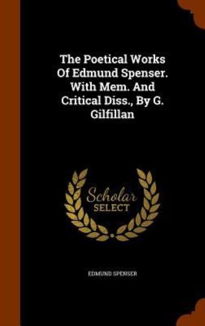 Cover for Edmund Spenser · The Poetical Works Of Edmund Spenser. With Mem. And Critical Diss., By G. Gilfillan (Innbunden bok) (2015)