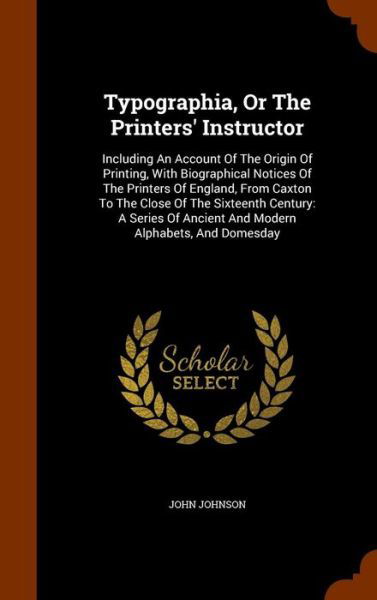 Typographia, or the Printers' Instructor - John Johnson - Books - Arkose Press - 9781345098143 - October 22, 2015