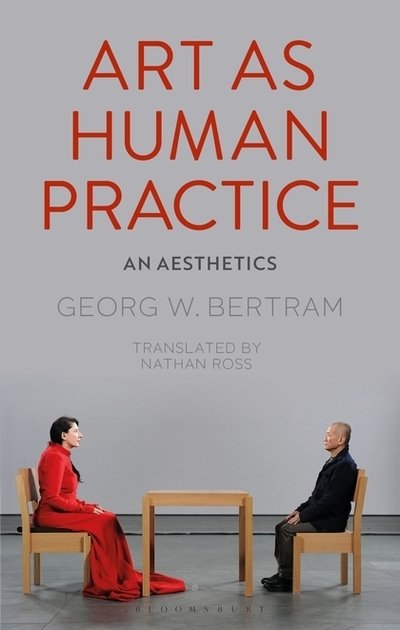 Cover for Georg W. Bertram · Art as Human Practice: An Aesthetics (Hardcover Book) (2019)