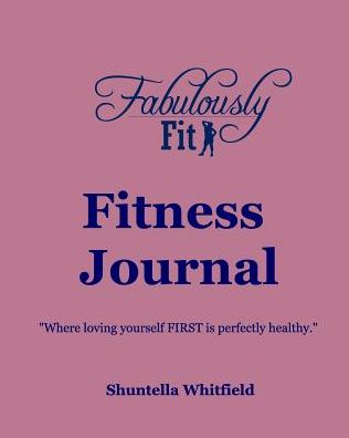 Cover for Shuntella Whitfield · Fabulously Fit Fitness Journal (Paperback Book) (2018)