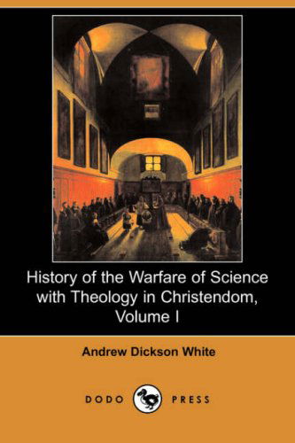 Cover for Andrew Dickson White · History of the Warfare of Science with Theology in Christendom, Volume I (Paperback Book) (2008)