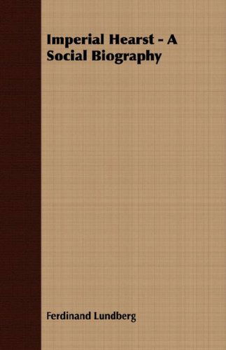 Imperial Hearst - a Social Biography - Ferdinand Lundberg - Książki - Braithwaite Press - 9781408614143 - 28 lutego 2008