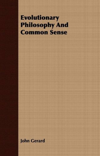 Evolutionary Philosophy and Common Sense - John Gerard - Books - Muschamp Press - 9781408669143 - July 7, 2008