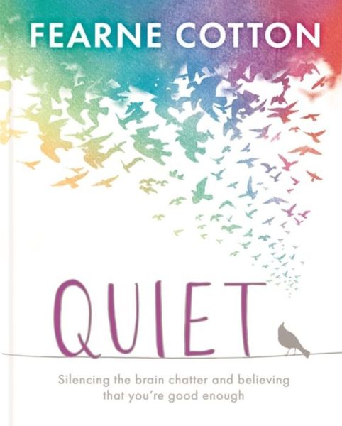 Cover for Fearne Cotton · Quiet: Silencing the brain chatter and believing that you're good enough (Hardcover Book) (2019)