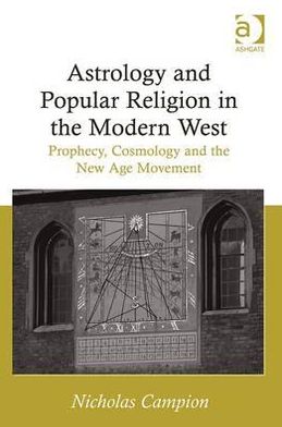 Cover for Nicholas Campion · Astrology and Popular Religion in the Modern West: Prophecy, Cosmology and the New Age Movement (Hardcover Book) [New edition] (2012)