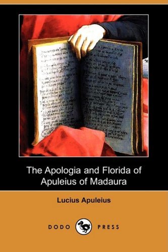 Cover for Lucius Apuleius · The Apologia and Florida of Apuleius of Madaura (Dodo Press) (Paperback Book) (2008)