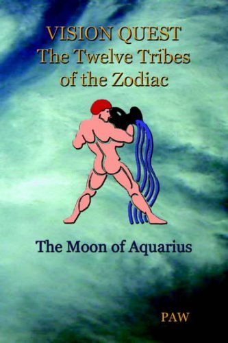 Vision Quest the Twelve Tribes of the Zodiac: the Moon of Aquarius - Paw - Livros - AuthorHouse - 9781418431143 - 3 de agosto de 2004