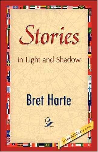 Stories in Light and Shadow - Bret Harte - Books - 1st World Publishing - 9781421893143 - October 1, 2008