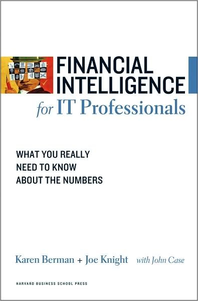 Cover for Karen Berman · Financial Intelligence for IT Professionals: What You Really Need to Know About the Numbers - Harvard Financial Intelligence (Paperback Book) (2008)