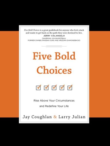 Cover for Larry Julian · Five Bold Choices: Rise Above your Circumstances and Redefine your Life (Hardcover Book) (2017)