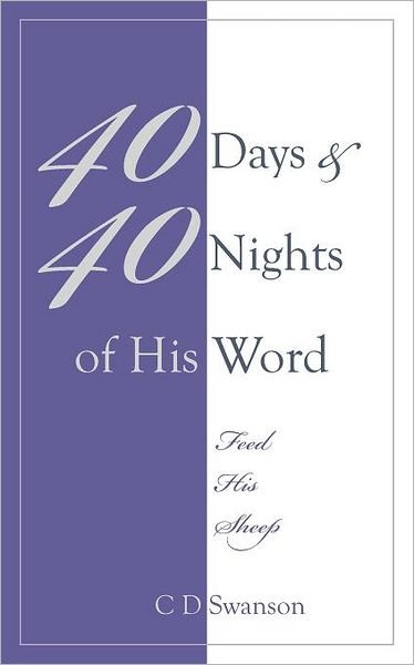 40 Days & 40 Nights of His Word: Feed His Sheep - C D Swanson - Bøger - Outskirts Press - 9781432783143 - 25. oktober 2011