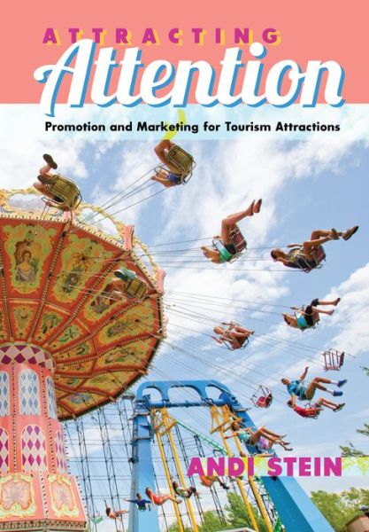 Cover for Andi Stein · Attracting Attention: Promotion and Marketing for Tourism Attractions (Paperback Book) [New edition] (2015)