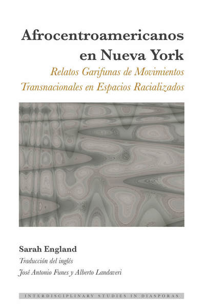 Cover for Sarah England · Afrocentroamericanos en Nueva York; Relatos Garifunas de Movimientos Transnacionales en Espacios Racializados - Interdisciplinary Studies in Diasporas (Gebundenes Buch) (2019)