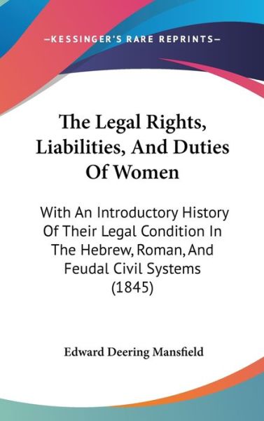 Cover for Edward Deering Mansfield · The Legal Rights, Liabilities, and Duties of Women: with an Introductory History of Their Legal Condition in the Hebrew, Roman, and Feudal Civil Systems ( (Hardcover Book) (2008)