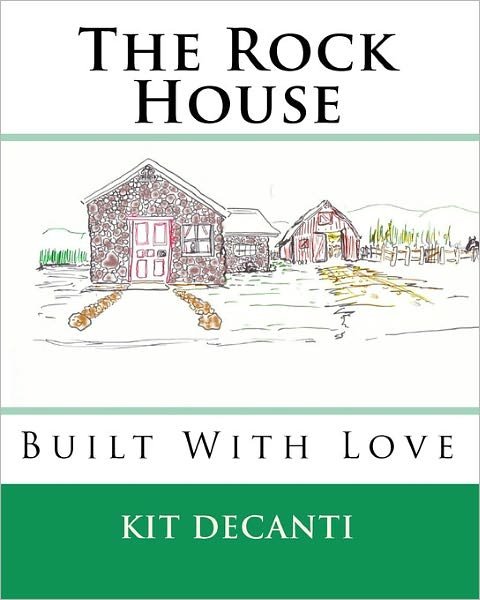 The Rock House: Built with Love - Kit Decanti - Livres - CreateSpace Independent Publishing Platf - 9781442120143 - 4 décembre 2009