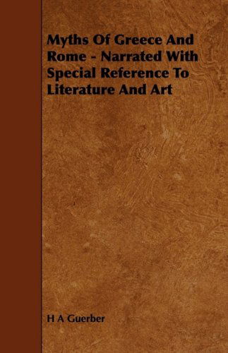 Cover for H. A. Guerber · Myths of Greece and Rome - Narrated with Special Reference to Literature and Art (Paperback Book) (2009)