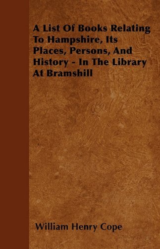 Cover for William Henry Cope · A List of Books Relating to Hampshire, Its Places, Persons, and History - in the Library at Bramshill (Paperback Book) (2010)
