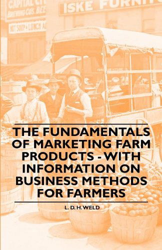 Cover for L. D. H. Weld · The Fundamentals of Marketing Farm Products - with Information on Business Methods for Farmers (Taschenbuch) (2011)